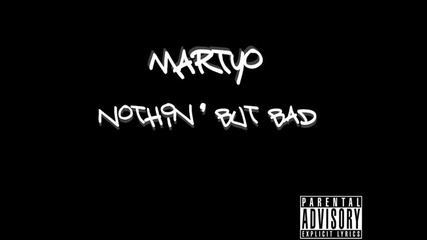 Martyo - Nothin But Bad + Линк Vbox7 