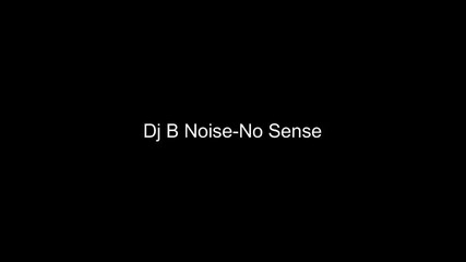 Dj B Noise - No Sense 