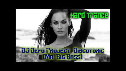Dj Befo Project - Discotoxic (mr. big bass) (bulgarian trance music)