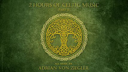 2 Hours of Celtic Music by Adrian von Ziegler - Part 2