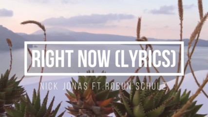 Nick Jonas feat Robin Schulz - Right now (lyric video) new autumn 2018