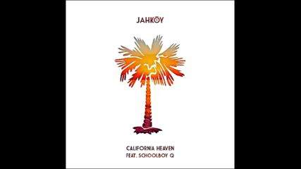 *2016* Jahkoy ft. Schoolboy Q - California Heaven