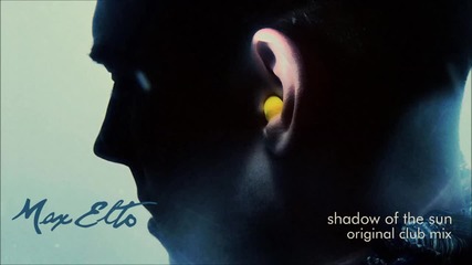 Max Elto- Shadow of the Sun ( Original Club Mix)
