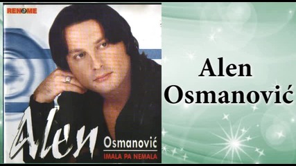 Alen Osmanovic - Ne spominji njeno ime - (audio 2004)