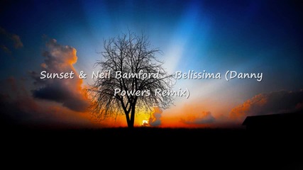 Sunset & Neil Bamford - Belissima (danny Powers Remix) 