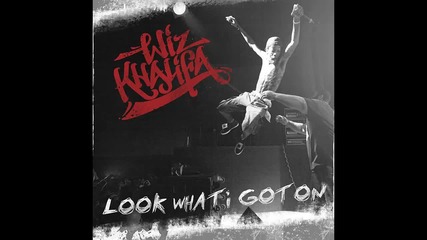 Wiz Khalifa - Look What I Got On