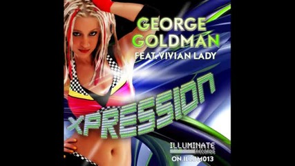 George Goldman feat. Vivian Lady - Xpression Ep (illuminate Records)