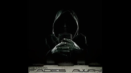 Fades Away - Perceptions