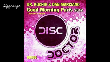Dr. Kucho! And Dan Marciano - Good Morning Paris 2012 ( 7seventy Remix ) [high quality]