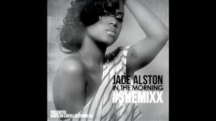 She - Mixx (female remix) to J.coles In The Morning by Jade Alston 