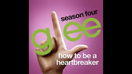 *2013* Glee Cast - How to be a heartbreaker