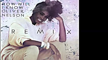 Whitney Houston Song Remix -how Will I Know Oliver Nelson