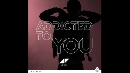 *2014* Avicii ft. Audra Mae - Addicted to you ( David Guetta remix )
