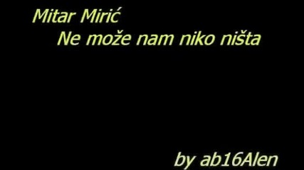Mitar Miric - Ne moze nam niko nista