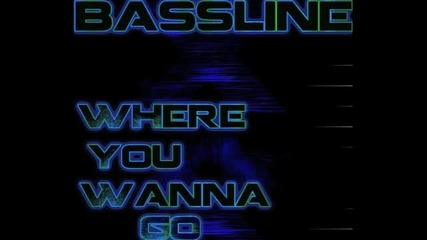 Bassline – Where You Wanna Go