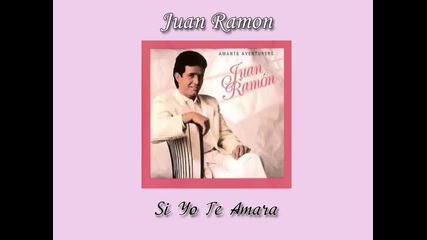 02. Juan Ramon - " Si Yo Te Amara "