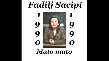 Fadilj Sacipi - Mato mato 1990 