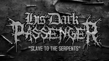 His Dark Passenger - Slave To The Serpents