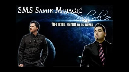 Samir Mujagic Sms-kada Se Voli(dj Ruvex Remix-official 2012)