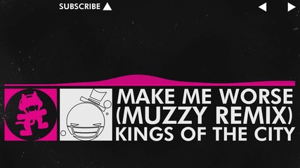 [drumstep] - Kings Of The City - Make Me Worse (muzzy Remix) [monstercat Release]