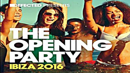 Defected Presents the Opening Party Ibiza 2016 cd1