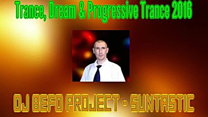 Dj Befo Project - Suntastic ( Bulgarian Trance Music 2016 )