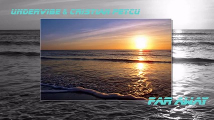 Undervibe feat. Cristian Petcu - Far away ( New Hit 2010 ) 