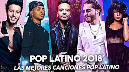 Pop Latino 2018 - Luis Fonsi, Ozuna, Nicky Jam, Becky G, Maluma, Daddy Yankee - Lo Mas Nuevo 2018