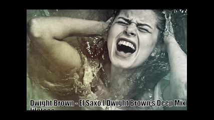 Dwight Brown - El Saxo (dwight Browns Deep Mix) 