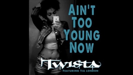 Twista Feat.tia London - Ain't Too Young Now