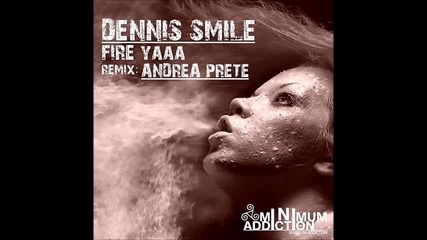 Dennis Smile - Fire Yaaa (original Mix) [minimum Addiction]