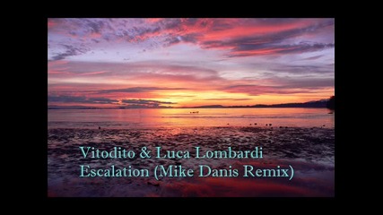 Vitodito & Luca Lombardi - Escalation (mike Danis Remix)