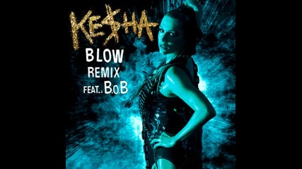 Ke$ha ft. B.o.b - Blow ( Remix )