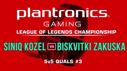 Siniq Kozel vs Biskvitki Zakuska - Plantronics LoL Championship #3