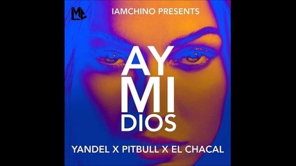 Превод! Yandel - Ay Mi Dios feat. Pitbull & El Chacal