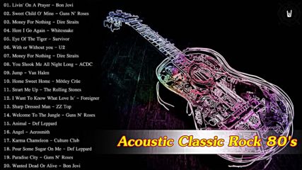 Acoustic Classic Rock Playlist Best Of Classic Rock 80's