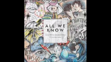 *2016* The Chainsmokers ft. Phoebe Ryan - All We Know