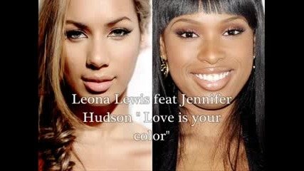 Leona Lewis and Jennifer Hudson - Love is your color (new song 
