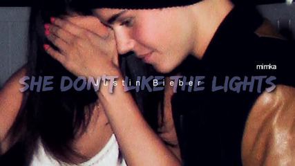 Justin Bieber - She don't like the lights.