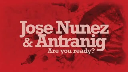 Jose Nunez & Antraning - Are You Ready ( Original Mix)