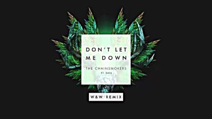 *2016* The Chainsmokers ft. Daya - Don't Let Me Down ( W&w remix )