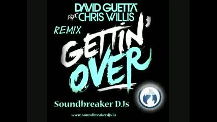Soundbreaker Djs - Gettin Over Remix (david Guetta ft. Chris Willis) 