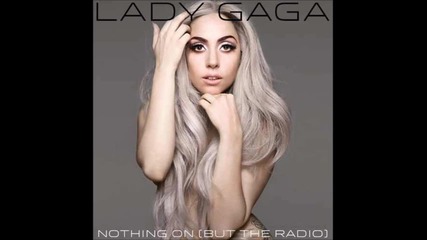 Lady Gaga - Nothing On ( But The Radio )