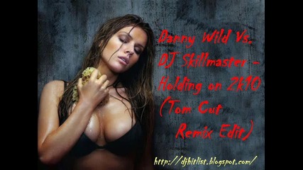 !!! House !!! Danny Wild Vs. Dj Skillmaster - Holding on 2k10 (tom Cut Remix Edit) 