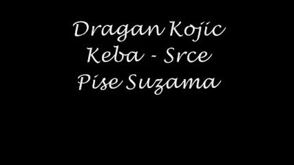 Dragan Kojic Keba - Srce Pise Suzama (hq)