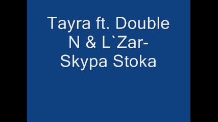 Tayra ft. Double N & L`zar - Skypa Stoka 
