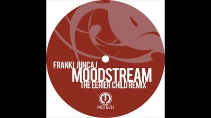 Franki Juncaj - Moodstream (the Eerier Child remix)