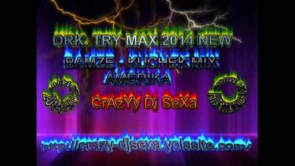 Ork. Try Max & Bamze - Mix Kuchek Amerika 2014 Dj Sexa