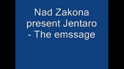 Nad Zakona presen Jentaro - The message