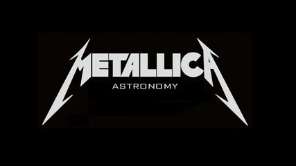 Metallica - Astronomy 